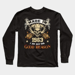 Skull Made In 1963 I Am Old For Good Reason Long Sleeve T-Shirt